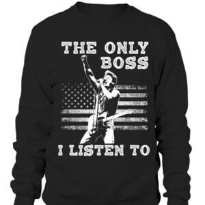 Bruce Springsteen The Only Boss I Listen To Sweatshirt Music Icon Pullover